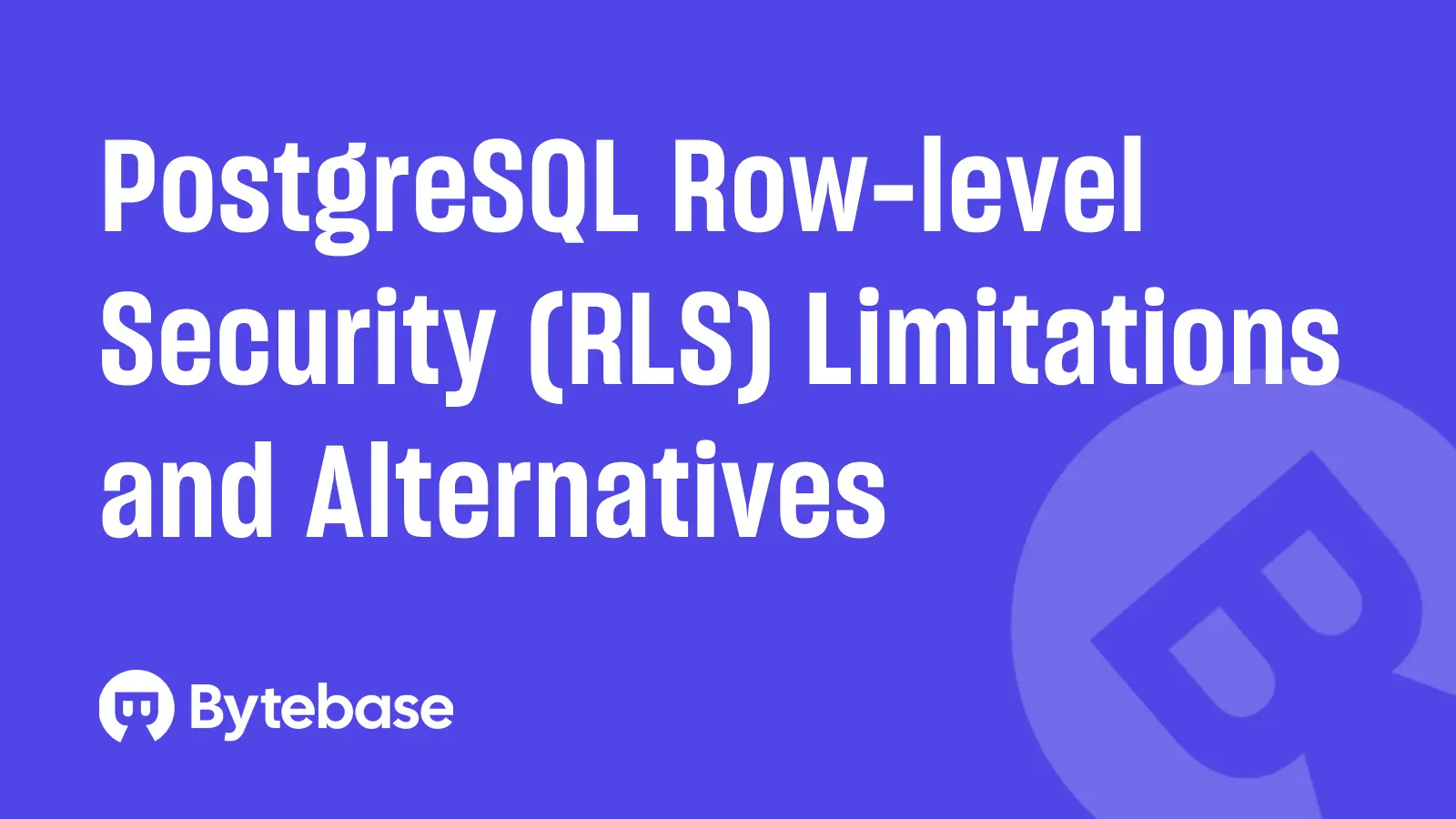 PostgreSQL Row-level Security (RLS) Limitations and Alternatives